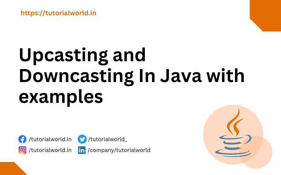 Upcasting and Downcasting In Java with examples