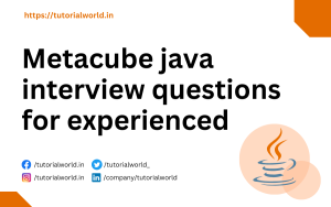 Read more about the article Metacube java interview questions for experienced