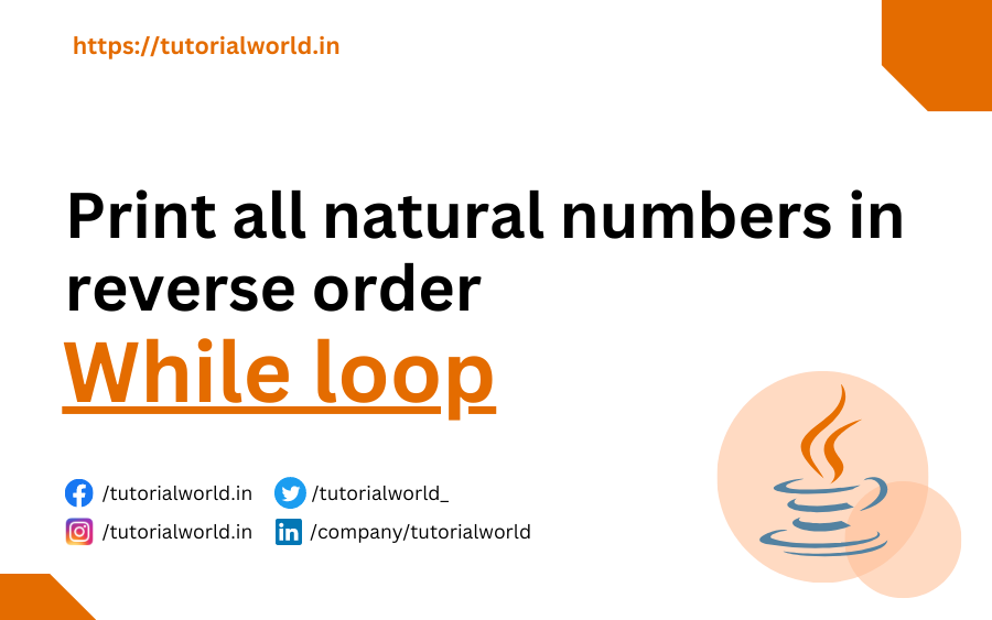 Print all natural numbers in reverse order While loop Java
