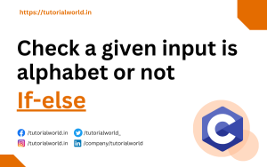 Read more about the article C Program To Check A Given Input Is Alphabet Or Not Using If-else