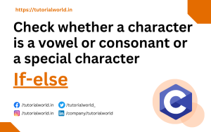 Read more about the article Check a Character is Vowel Or Consonant Or A Special Character Using If-else in C