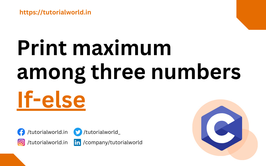 C Program To Print Maximum Among Three Numbers Using If-else.