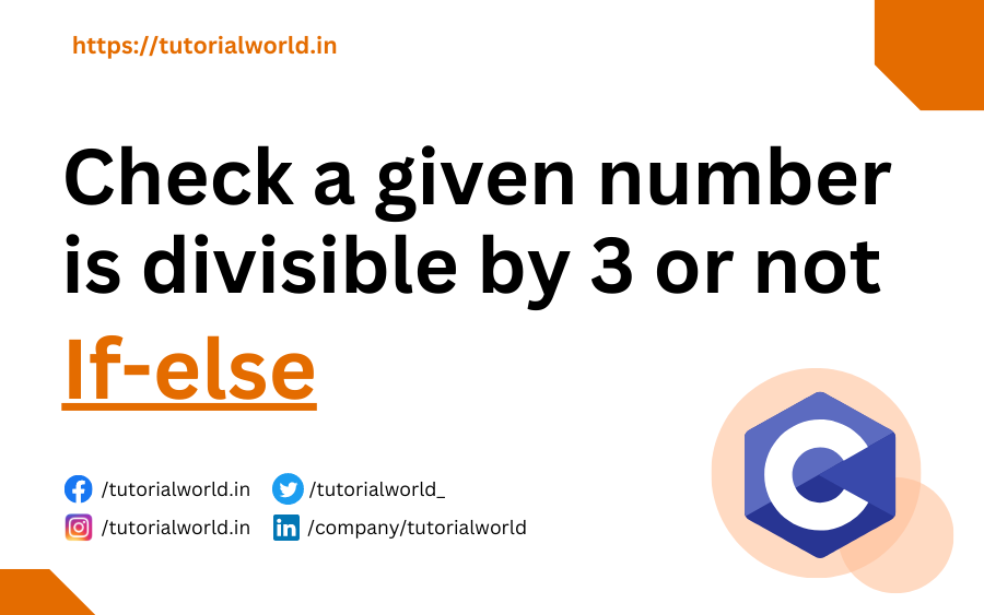 Read more about the article C Program To Check A Given Number Is Divisible By 3 Or Not Using If-else.
